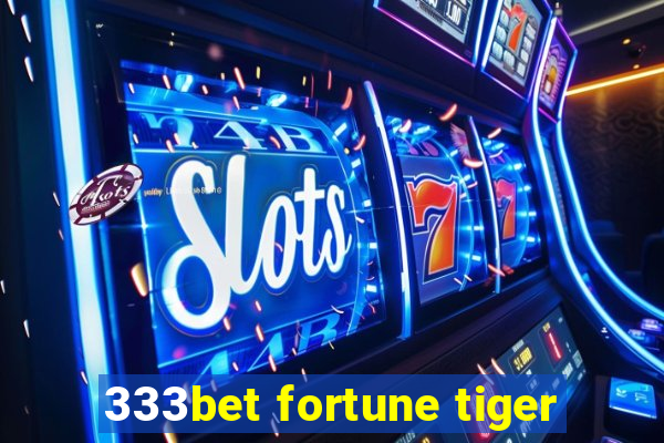 333bet fortune tiger